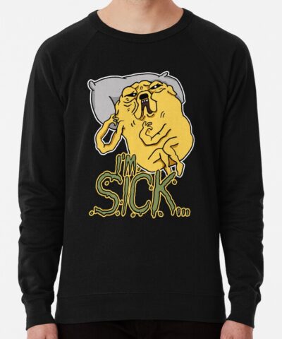 Sickly Jake From Adventure Time I M Sick Quote Sweatshirt